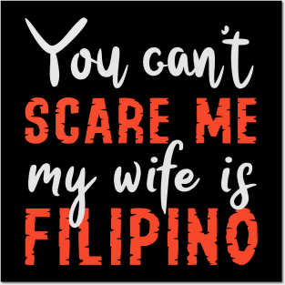 You Can't Scare Me My Wife Is Filipino Posters and Art